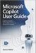 Microsoft Copilot User Guide: A Step-by-Step Guide to AI-Powered Productivity, Smart Workflows, and Seamless Microsoft 365 Integration by Miller, Steve