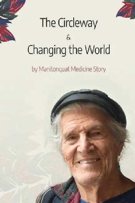 The Circle Way and Changing the World: A Vision of a Circle Way Village by Ellika Lindén, Manitonquat Medicine Story