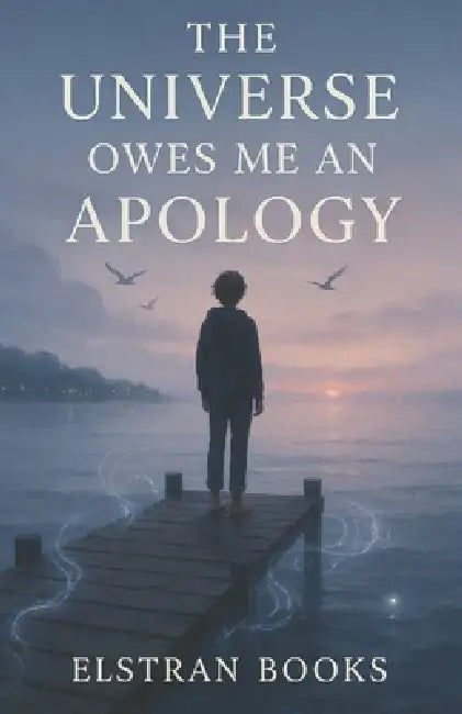 The Universe Owes Me an Apology by Elstran Books