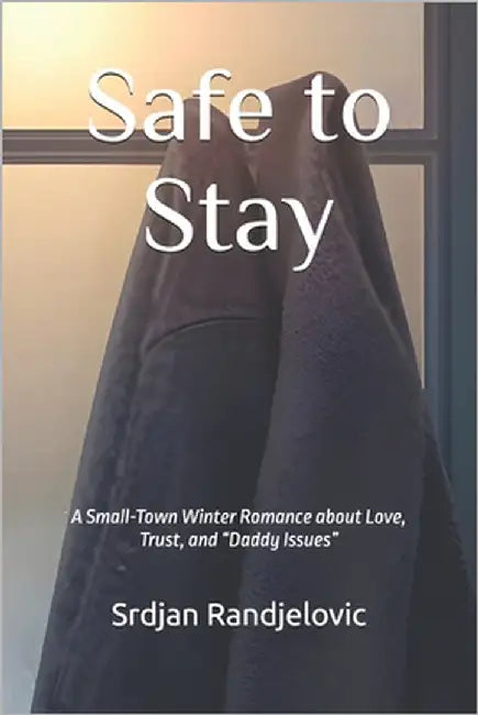 Safe to Stay: A Small-Town Winter Romance about Love, Trust, and "Daddy Issues" by Randjelovic, Srdjan