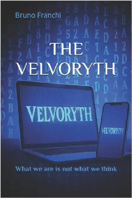 The Velvoryth: What we are is not what we think by Franchi, Bruno