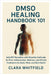 DMSO Healing Handbook 101: Safe DIY Remedies with Dimethyl Sulfoxide for Pain, Inflammation, Wellness, and Holistic Treatments for Body, Mind, and Ski by Clara Whitfield