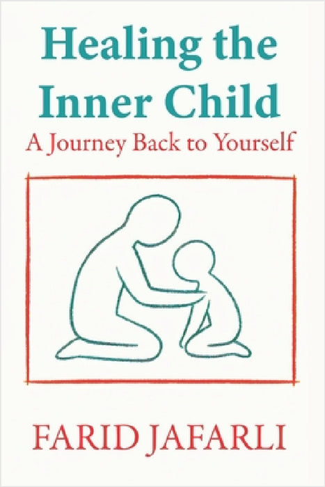 Healing the Inner Child: A Journey Back to Yourself by Farid Jafarli