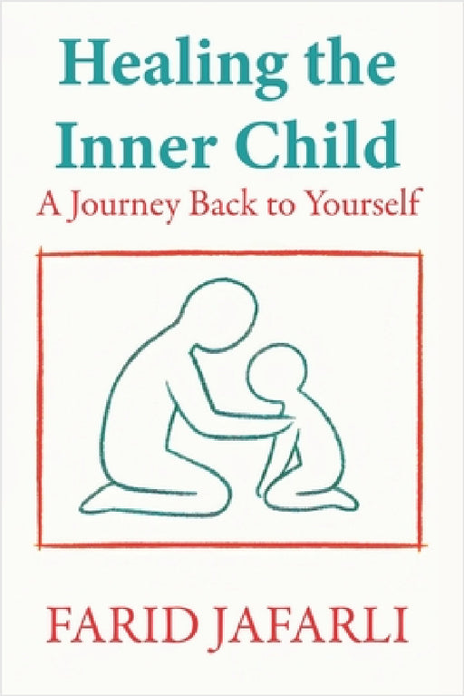 Healing the Inner Child: A Journey Back to Yourself by Farid Jafarli