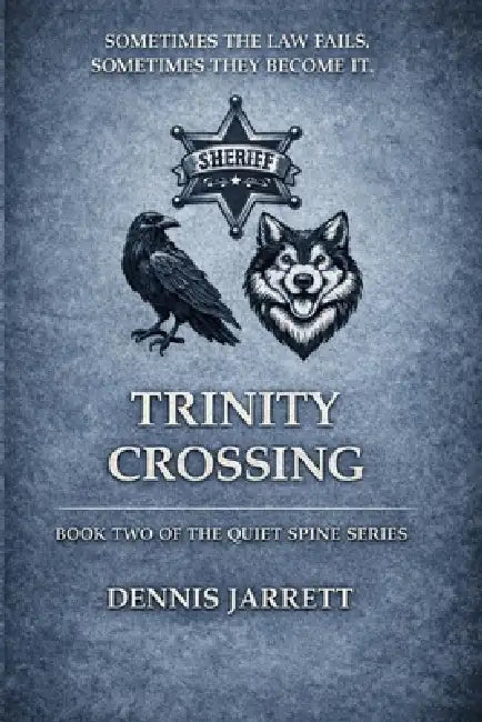 Trintiy Crossing: Some men don't go looking for a badge. Sometimes the badge finds them. by Dennis Patrick Jarrett Texas