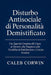 Disturbo Antisociale di Personalità Demistificato: Uno Sguardo Completo alle Cause, ai Sintomi, alla Diagnosi e alla Possibilità di Riabilitazione e C by Caleb Corwin