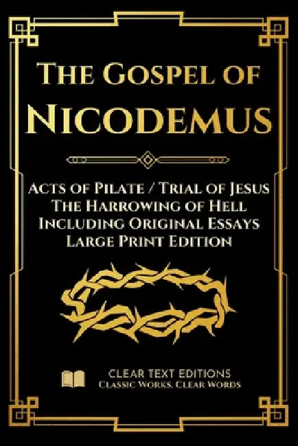 The Gospel of Nicodemus - Acts of Pilate (Trial of Jesus) and the Harrowing of Hell: Modern English Edition with Essays and Commentary (Large Print) by M. R. James, Robert Treynol