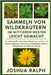 Sammeln von Wildkräutern im Mittleren Westen leicht gemacht: Ein umfassender saisonaler Leitfaden zum sicheren und sicheren Erkennen, Sammeln und Zube by Ralph, Joshua