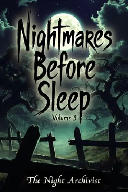 Nightmares Before Sleep: Anthology Volume 3 by The Night Archivist