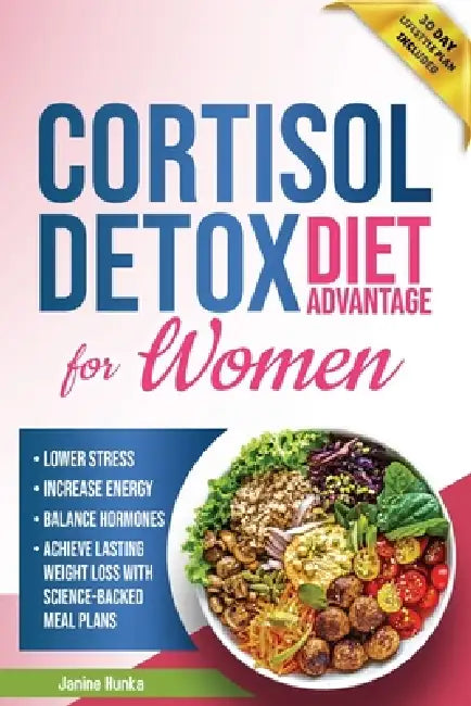 Cortisol Detox Diet Advantage for Women: Lower Stress, Increase Energy, and Balance Hormones to Achieve Lasting Weight Loss with Science-Backed Meal P by Janine Hunka