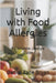 Living with Food Allergies: A Complete Lifestyle Guide by Daniel Zane Bryan