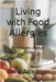 Living with Food Allergies: A Complete Lifestyle Guide by Bryan, Daniel Zane