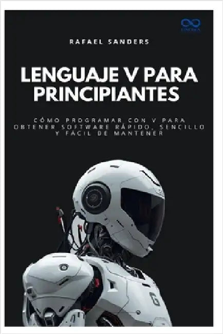 Lenguaje V para principiantes: Cómo programar con V para obtener software rápido, sencillo y fácil de mantener by Sanders, Rafael
