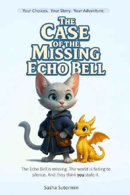 Shape Your Story: The Case of the Missing Echo Bell: An Interactive Detective Quest with 28 Endings - where every choice and artifact shapes your own by Sasha Sutormin