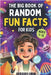 The Big Book of Random Fun Facts For Kids: 1,000+ Incredible Facts About Space, History, Animals, Science, Axolotls, Human Body, World Records, Ancien by R. V., Bernie