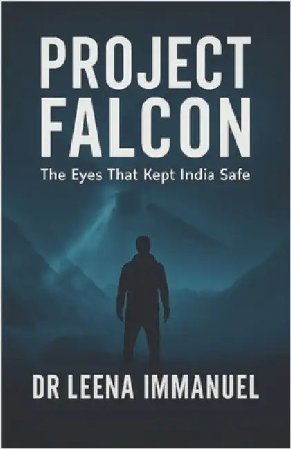 Project Falcon: The Eyes That Kept India Safe by Immanuel, Leena