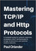 Mastering TCP/IP & HTTP Protocols: A Complete Guide for Network Engineers, Developers, and IT Professionals to Design, Troubleshoot, and Optimize Mode by Orlander, Paul