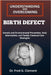 Understanding and Overcoming Birth Defect: Genetic and Environmental Prevention, Early Intervention, and Family-Centered Care Strategies by Fred G. Clement