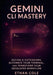 Gemini CLI Mastery: Design AI Extensions, Automate Your Terminal, and Transform Your Developer Workflow by Ethan Cole
