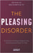 The Pleasing Disorder: 15 Techniques to Stop People Pleasing for Good, Build Boundaries and Reclaim Your Power by Advait