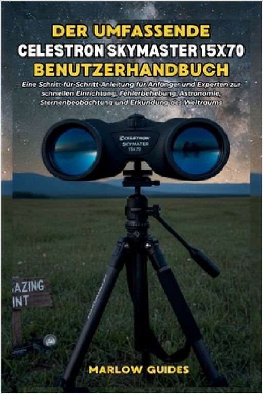 Guida completa per l'utente del Celestron Skymaster 15x70: Un manuale passo dopo passo per principianti ed esperti per una rapida configurazione, riso by Marlow Guides