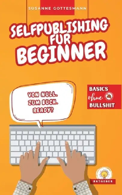 Selfpublishing für Beginner: Basics ohne Bullshit by Susanne Gottesmann