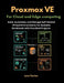Proxmox VE for Cloud and Edge Computing: Build, Automate, and Manage Self-Hosted Virtual Environments for Scalable Workloads with Practical Projects by Juno Darian