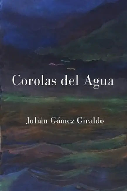 Corolas del Agua by Julián Gómez Giraldo