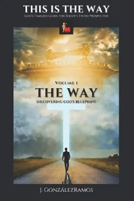 The Way: Discovering God's Blueprint by J. Gonzalezramos