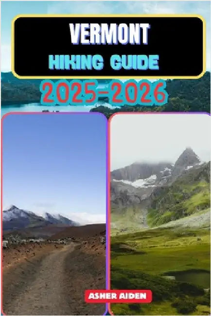 Vermont Hiking Guide 2025-2026 by Aiden, Asher