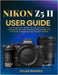Nikon Z5 II User Guide: The Practical Guide to Unlock the Full Potential of Your Mirrorless Camera to Capture Stunning Photos and Videos by Dylan Rhodes