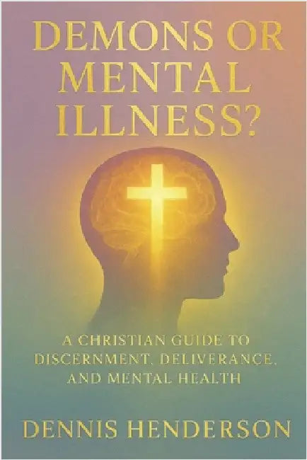 Demons or Mental Illness? by Henderson, Dennis