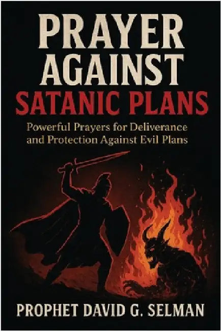 Prayer against satanic plans: Powerful Prayers for Deliverance and Protection Against Evil Plans by Selman, David G.