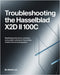 Troubleshooting the Hasselblad X2D II 100C: Mastering Performance, Precision, and Problem-Solving for the Modern Medium-Format Photographer by Astrid Lux