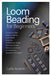 Loom Beading for Beginners: A Step-by-Step Guide to Master Loom Bead Weaving Techniques, Create Stunning Jewelry Patterns, and Build Confidence in Bea by Aruemu, Lydia