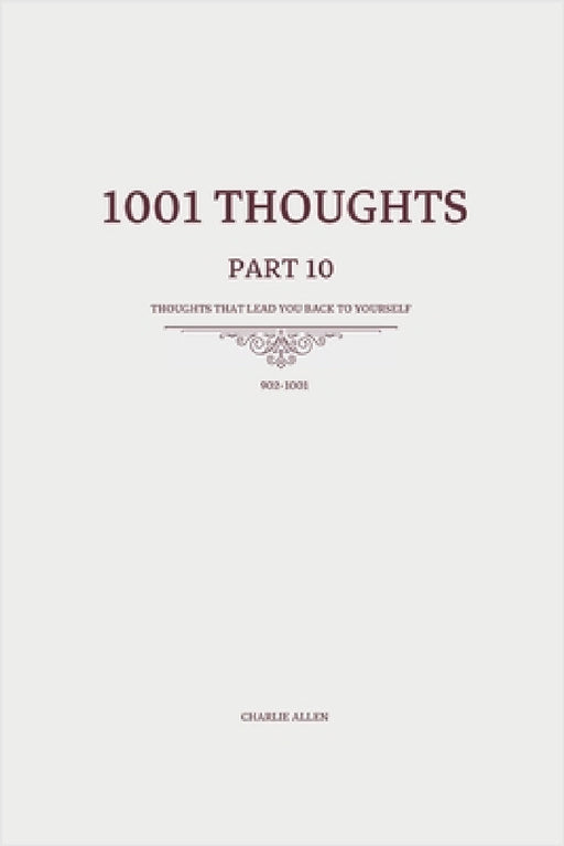 1001 Thoughts: 99 Thoughts that lead you back to yourself by Charlie Allen