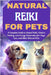 Natural Reiki for Pets: A Complete Guide to Animal Reiki, Chakra Healing, and Energy Restoration for Dogs, Cats, and Other Beloved Pets by Cochran, Edward