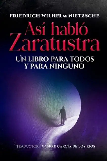 Así habló Zaratustra: Un libro para todos y para ninguno by Gaspar García de Los Ríos, Friedrich Wilhelm Nietzsche