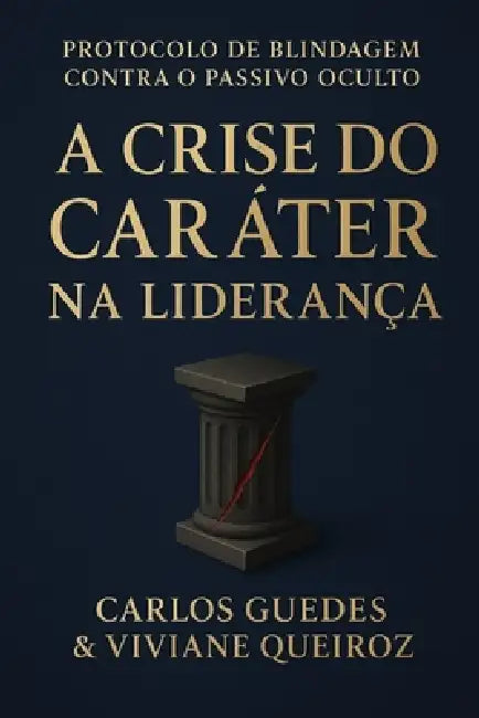 O Protocolo Inegociável: ESG, Caráter e a Blindagem da Liderança: Manual Executivo para Zerar o Passivo Oculto e a Dívida Moral na Alta Performance by Viviane Queiroz, Carlos Guedes