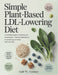 Simple Plant-Based LDL-Lowering Diet: A Complete Guide to Lowering Bad Cholesterol, Healing Inflammation & Nourishing Your Heart with Real Food. by Gail W. Cooney