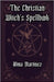 The Christian Witch's Spellbook: Christian Book of Shadows, Invocation of Angels, Saints and Holy Rituals by Martinez, Alma