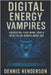Digital Energy Vampires: Protecting Your Mind, Body & Spirit in the Remote-Work Era by Henderson, Dennis