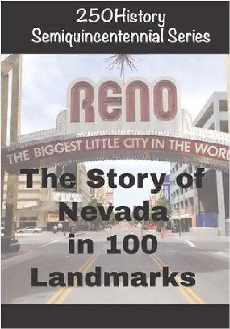 250History Semiquincentennial Series: The Story of Nevada In 100 Landmarks by Gelbert, Doug