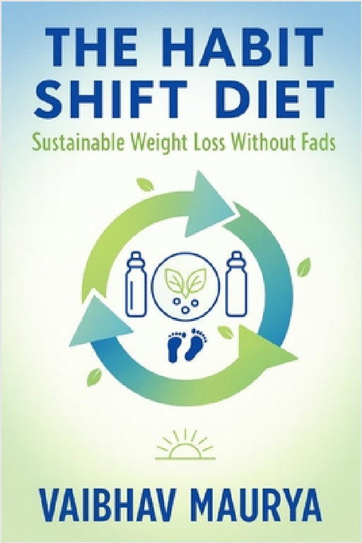 The Habit Shift Diet: Sustainable Weight Loss Without Fads by Vaibhav Maurya