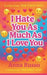 I Hate You as Much as I Love You: A forbidden love, a perfect boy, and a girl who refuses to break. by Anna Russo