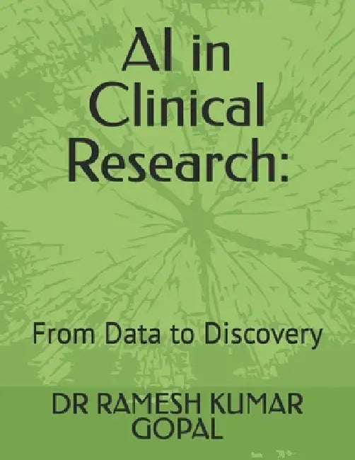 AI in Clinical Research: : From Data to Discovery by Ramesh Kumar Gopal