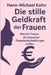 Die stille Geldkraft der Frauen: Warum Frauen die besseren Finanzentscheidungen treffen by Hans-Michael Kahn