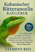 Kubanischer Ritteranolis Ratgeber: Der vollständige Leitfaden zu Haltung, Fütterung, Zucht, Gesundheit, Verhalten und den Geheimnissen einer langfrist by Clement Reo