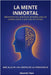 La Mente Inmortal - Más allá de los límites de la consciencia: Neurociencia y prácticas mentales para un cerebro joven y una vida sin límites by Alessandro Totaro