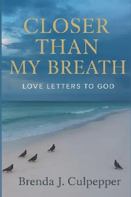 Closer Than My Breath: Love Letters to God by Brenda J. Culpepper